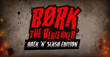 Bork the Berzerker Hack N Slash Edition